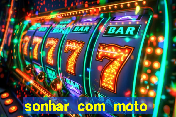 sonhar com moto roubada jogo do bicho